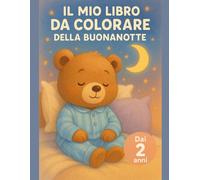 Il Mio Libro da Colorare della Buonanotte: Grande libro da colorare per bimbi piccoli: prime pagine semplici e grandi con scene dolci della buonanotte, luna, lettino, pigiama e orsacchiotto