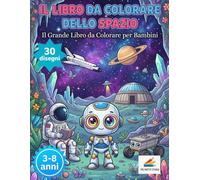 Il mio libro da colorare: Dello Spazio: Il Grande Libro da Colorare per Bambini