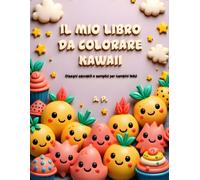 Il mio libro da colorare Kawaii per bambini 4-7 anni: 70 disegni carini e divertenti con animali, oggetti e personaggi teneri | Libro creativo ... Un mondo di dolcezza e fantasia da colorare!