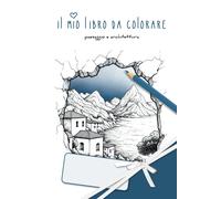 Il Mio Libro Da Colorare: Paesaggio E Architettura Illustrazioni Pittoresche Di Regioni Meravigliose