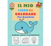Il Mio Libro da Colorare per Bambini: 75 Fantastici disegni da colorare con immagini senza sfondo, grandi e semplici, perfette per i bambini più piccoli.