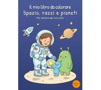 Il mio libro da colorare Spazio, razzi e pianeti: Per bambini dai 4 ai 6 anni