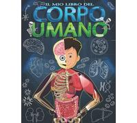 Il Mio Libro Del Corpo Umano: Per Bambini A Partire Da 5 Anni
