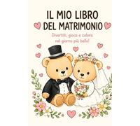 Il mio libro del matrimonio: Divertiti, colora e gioca nel giorno più bello! (2-6 anni)
