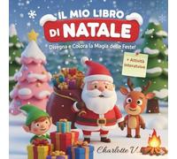 Il mio Libro di Natale: Disegna e Colora la Magia delle Feste!