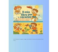 Il mio libro per le vacanze: Giochi, attività e scoperte per un’estate piena di allegria!
