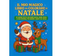 IL MIO MAGICO LIBRO DA COLORARE DI NATALE: 40 Disegni Festivi con Babbo Natale, Renne, Regali e Scene Invernali per Bambini e amanti del Natale