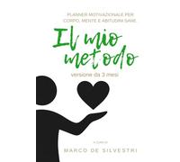 Il mio metodo: Planner motivazionale per corpo, mente e abitudini sane