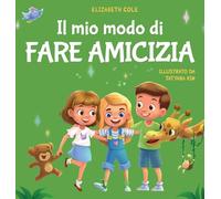 Il mio modo di fare amicizia: Libro per bambini sull'amicizia, l'inclusione e la competenza sociale (Il mondo delle emozioni dei bambini)