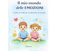 IL MIO MONDO DELLE EMOZIONI: Un libro per esplorare e comprendere le emozioni