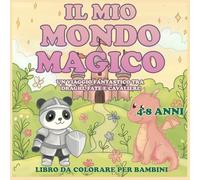 Il mio mondo magico da colorare: un viaggio fantastico tra draghi, fate e cavalieri