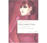 Il mio nome è Lucy. L'Italia del XX secolo nei ricordi di una transessuale