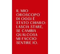 Il mio oroscopo di oggi è stato chiaro: lascia stare, se cambia qualcosa mi faccio sentire io. | Quaderno degli appunti: Taccuino per appunti minimal ... ottima idea regalo per amici e colleghi