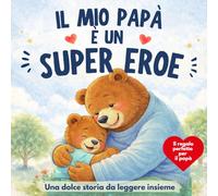 Il mio papà è il mio supereroe: Per il mio papà speciale. Libro illustrato da regalare per la Festa del Papà