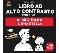 Il Mio Papà è una Stella: Libro ad Alto Contrasto per Neonati con Rime e Immagini in Bianco e Nero: Stimola lo Sviluppo Visivo del Bebè (0-18 Mesi) e Rafforza il Legame Papà-Bambino