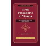 Il Mio Passaporto di Viaggio: Diario da compilare con stickers, foto, mappe e pagine ricordo