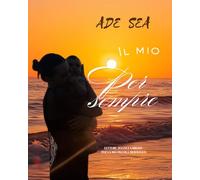 IL MIO PER SEMPRE: LETTERE,SOGNI E CAREZZE PER LA MIA PICCOLA MERAVIGLIA