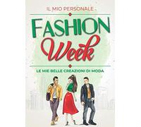 Il Mio Personale Fashion Week - Le Mie Belle Creazioni Di Moda: Quaderno Per Stilisti, Sarte E Sarte Appassionate Di Progettazione Di Abbigliamento Maschile E Femminile Uomo E Donna Figurini Templat
