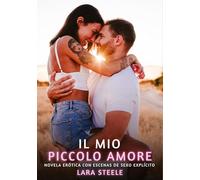 Il mio Piccolo Amore: Romanzo Erotico con Sesso Esplicito - per Adulti