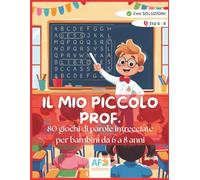 Il mio piccolo prof. - 80 giochi di parole intrecciate per bambini da 6-8 anni: Libro educativo e divertente per allenare la mente dei bambini | ... attenzione e concentrazione | Con soluzioni