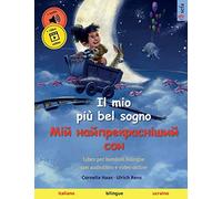 Il mio più bel sogno - Мій найпрекрасніший сон (italiano / ucraino): Libro per bambini bilingue, con audiolibro e video online