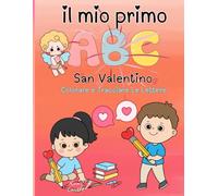 IL MIO PRIMO ABC : SAN VALENTINO: Un libro divertente ed educativo per colorare e tracciare le lettere per bambini