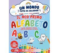 IL MIO PRIMO ALFABETO: IMPARA, RICONOSCI E COLORA TUTTE LE LETTERE DELL'ALFABETO