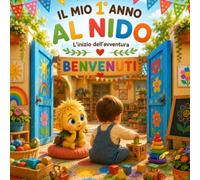 IL MIO PRIMO ANNO AL NIDO (versione maschile): Un libro personalizzabile per bambini da 0 a 3 anni, per accompagnare il tuo bambino nel primo giorno ... per sempre i ricordi del suo primo anno