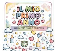 Il mio primo anno - Album foto e Diario dei Ricordi: Album Primo Anno del Neonato con tappe fondamentali mese per mese. Libro dei ricordi e idea regalo nascita per bambino o bambina