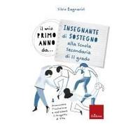 Il Mio Primo Anno Da... Insegnante Di Sostegno Alla Secondaria Di Ii Grado. Promuovere L'inclusione E Realizzare Il Progetto Di Vita