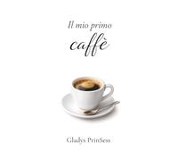 Il mio primo caffè: Alzati e scegli qualcosa di meraviglioso
