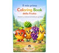 Il mio primo Coloring Book - della Frutta: Divertiti a colorare la frutta più gustosa