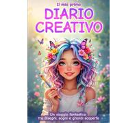Il mio primo Diario Creativo: Per bambine che amano creare, pensare, sentire e colorare la propria storia
