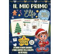 Il Mio Primo Elfo: 24 Giorni di Giochi Sensoriali, Prime Scoperte e Filastrocche Pronte da Ritagliare per Vivere l'Attesa del Natale con l'Elfo dai 2 ai 5 Anni