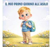 Il mio primo giorno all’asilo: Libro illustrato sul primo giorno all’asilo per bambini 2-5 anni