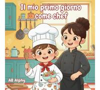 Il mio primo giorno come chef: Una gustosa avventura in cucina per bambini curiosi