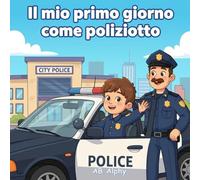 Il mio primo giorno come poliziotto: Una divertente storia educativa su come essere un poliziotto