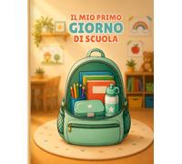 Il Mio Primo Giorno di Scuola - Un Libro da Colorare con una Storia: 30 Pagine da Colorare Divertenti e Facili che Seguono l'Emozionante Primo Giorno ... di un Bambino, per Bambini dai 4 agli 8 Anni