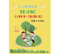 Il Mio Primo Grande Libro Da Colorare: 101 Immagini Semplici per Bambini da 1 a 4 Anni: Animali, Cibo, Natura e Oggetti da Colorare | Disegni Grandi e ... della Creatività e della Coordinazione
