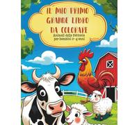 Il mio primo grande libro da colorare: Animali della fattoria per bambini 2-4 anni: 40 simpatici animali da colorare per sviluppare la motricità fine e imparare divertendosi | Età prescolare