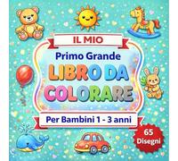Il mio primo grande libro da colorare per bambini 1-3 anni: 65 grandi disegni semplici di animali, giochi, natura e forme per stimolare creatività e ... ideale per pastelli a cera e matite colorate