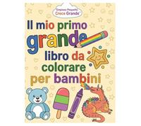 Il mio primo grande libro da colorare per bambini: disegni adorabili e facili con animali, unicorni, dinosauri, sirene, castelli, camion e molto altro! (Serie Inizia in piccolo, impara in grande)