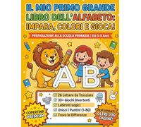 Il Mio Primo Grande Libro dell'Alfabeto: Impara, Colora e Gioca!: 219 Pagine di Pregrafismo e Divertimento | Oltre 30 Giochi (Labirinti, Unisci i ... alla Scuola Primaria per Bambini 5-8 Anni