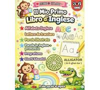 Il Mio Primo Libro d’Inglese: Libro attività con alfabeto inglese completo, parole illustrate con pronuncia semplificata e attività di pregrafismo per bambini 3-6 anni