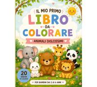 Il mio primo libro da colorare: 20 animali dolcissimi da colorare per bambini dai 2 ai 6 anni