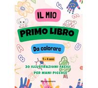 Il Mio Primo Libro da colorare - 30 Grandi Animali per bambini: Disegni Grandi, semplici e divertenti per bambini 1- 4 anni Animali singoli facili da colorare