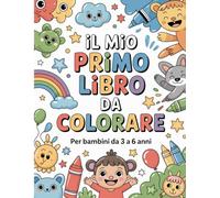 Il mio primo libro da colorare: 40 Disegni da colorare per bambini da 3 a 6 anni - Contorni semplici, immagini dolci e formato grande 8.5x11 per stimolare creatività e divertimento