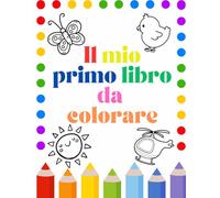 Il mio primo libro da colorare: 40 immagini semplici, dolci e divertenti da colorare per bambini a partire da 1 anno.