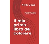 Il mio primo libro da colorare: Animali da colorare e lettere da ricalcare