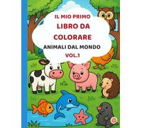 IL MIO PRIMO LIBRO DA COLORARE: ANIMALI DAL MONDO VOL.1